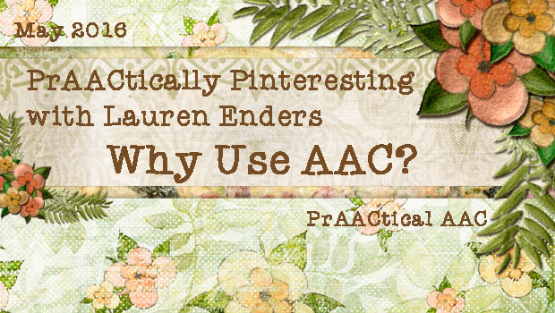 PrAACtically Pinteresting with Lauren Enders: Why Use AAC?