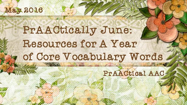 PrAACtically June: Resources for A Year of Core Vocabulary Words