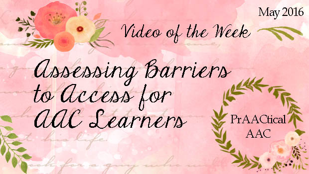 Video of the Week: Assessing Barriers to Access for AAC Learners