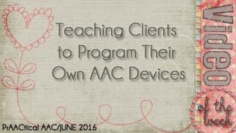Video of the Week: Teaching Clients to Program Their Own AAC Devices