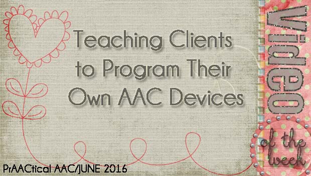 Video of the Week: Teaching Clients to Program Their Own AAC Devices