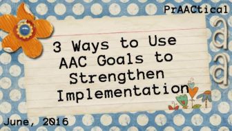 Three Ways to Use AAC Goals to Strengthen Implementation