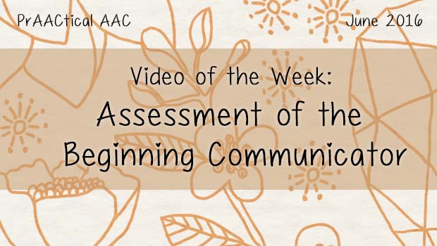 Video of the Week: Assessment of the Beginning Communicator