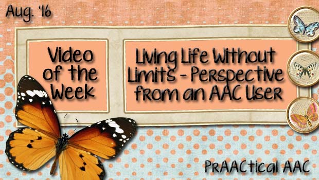 Video of the Week: Living Life Without Limits-Perspective from an AAC User