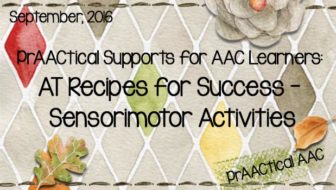 PrAACtical Supports for AAC Learners: AT Recipes for Success - Sensorimotor Activities