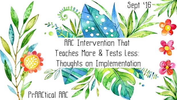 AAC Intervention That Teaches More and Tests Less: Thoughts on Implementation