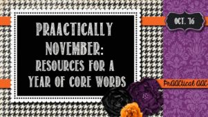 PrAACtically November: Resources for A Year of Core Words