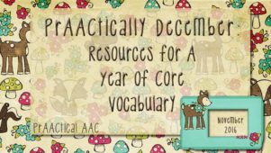 PrAACtically December: Resources for A Year of Core Vocabulary