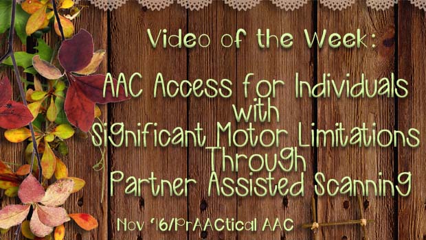 Video of the Week: AAC Access for Individuals with Significant Motor Limitations Through Partner Assisted Scanning