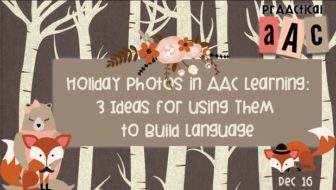 Holiday Photos in AAC Learning: 3 Ideas for Using Them to Build Language