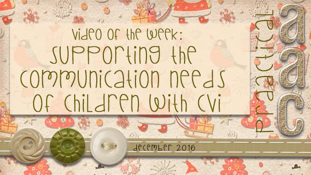 Video of the Week: Supporting the Communication Needs of Children with CVI