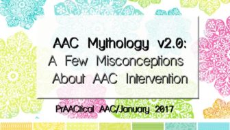 AAC Mythology v2.0: A Few Misconceptions About AAC Intervention