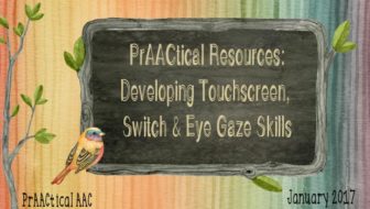 PrAACtical Resources: Developing Touchscreen, Switch and Eye Gaze Skills
