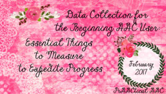 Data Collection for the Beginning AAC User: Essential Things to Measure to Expedite Progress