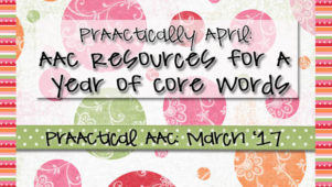 PrAACtically April: AAC Resources for A Year of Core Words