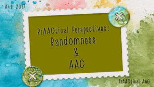 PrAACtical Perspectives: Randomness and AAC