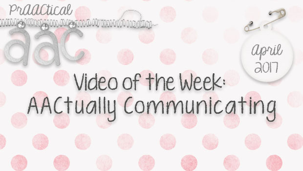 Video of the Week: AACtually Communicating