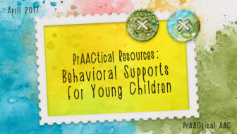 PrAACtical Resources: Behavioral Supports for Young Children