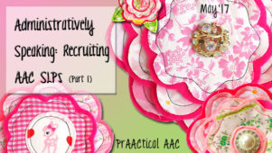 Administratively Speaking: Recruiting AAC SLPs (Part 1)