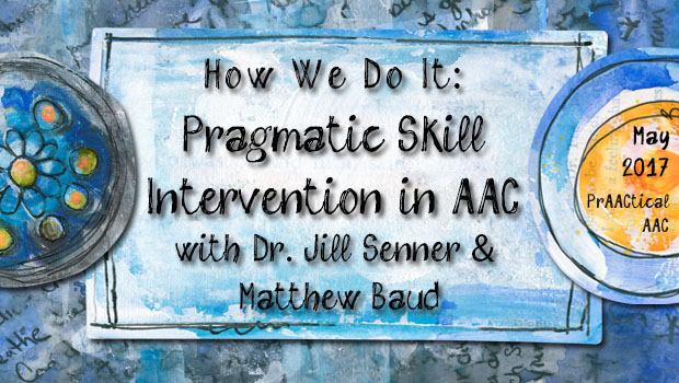 How We Do It: Pragmatic Skill Intervention in AAC with Dr. Jill Senner & Matthew Baud