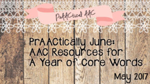 PrAACtically June: AAC Resources for A Year of Core Words