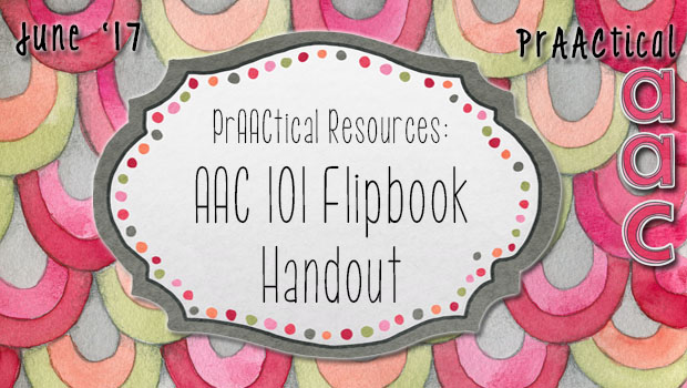 PrAACtical Resources: AAC 101 Flipbook Handout