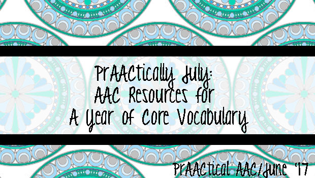 PrAACtically July: AAC Resources for A Year of Core Vocabulary