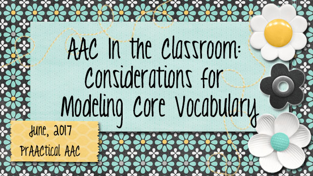 AAC In the Classroom: Considerations for Modeling Core Vocabulary