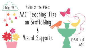 Video of the Week: AAC Teaching Tips on Scaffolding and Visual Supports