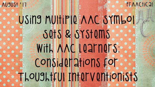 Using Multiple AAC Symbol Sets and Systems with AAC Learners: Considerations for Thoughtful Interventionists