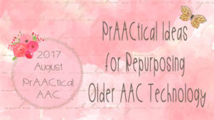 PrAACtical Ideas for Repurposing Older AAC Technology