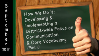 How We Do It: Developing, Implementing a District-wide Focus on Communication & Core Vocabulary (Part 1)