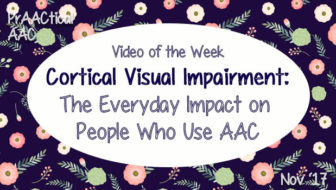 Video of the Week: CVI - The Everyday Impact on People Who Use AAC