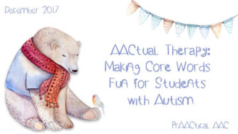 AACtual Therapy: Making Core Words Fun for Students with Autism