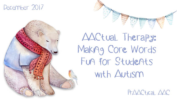 AACtual Therapy: Making Core Words Fun for Students with Autism