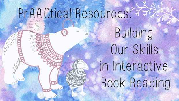 PrAACtical Resources: Building Our Skills in Interactive Book Reading