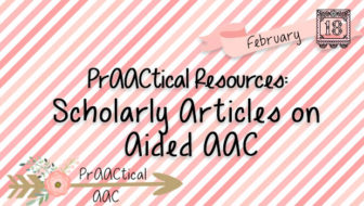 PrAACtical Resources: Scholarly Articles on Aided AAC
