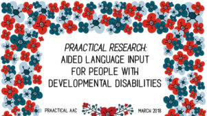 PrAACtical Research: Aided Language Input for People with Developmental Disabilities