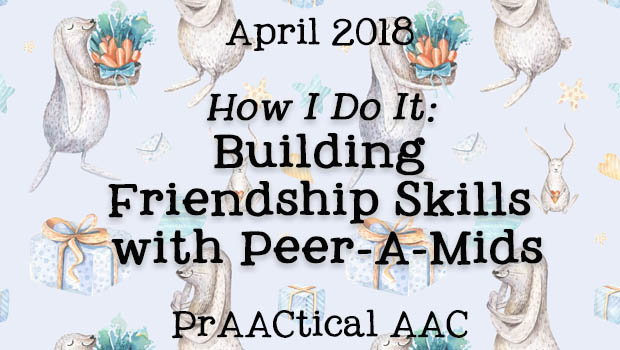 How I Do It: Building Friendship Skills with Peer-A-Mids
