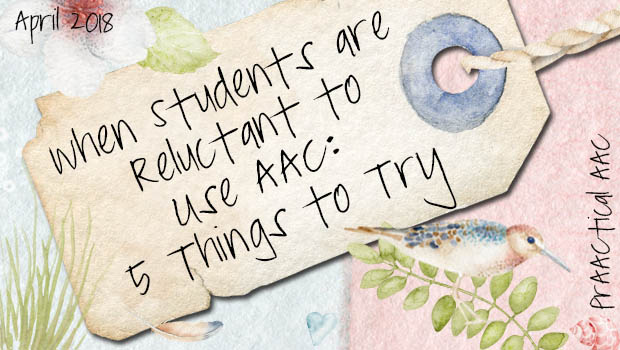 When Students are Reluctant to Use AAC: 5 Things to Try