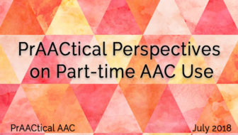 PrAACtical Perspectives on Part-time AAC Use