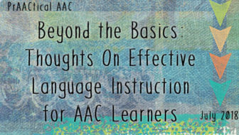 Beyond the Basics: Thoughts On Effective Language Instruction for AAC Learners