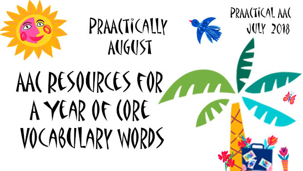 PrAACtically August: AAC Resources for A Year of Core Vocabulary Words