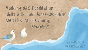 Building AAC Facilitation Skills with Tabi Jones-Wohleber: MASTER PAL Training, Module 2
