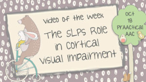 Video of the Week: The SLPs Role in Cortical Visual Impairment