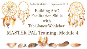 Building AAC Facilitation Skills with Tabi Jones-Wohleber: MASTER PAL Training, Module 4