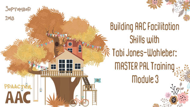 Building AAC Facilitation Skills with Tabi Jones-Wohleber: MASTER PAL Training, Module 3