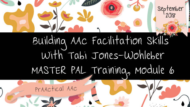 Building AAC Facilitation Skills with Tabi Jones-Wohleber: MASTER PAL Training, Module 6