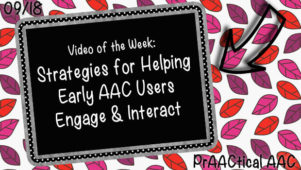 Video of the Week: Strategies for Helping Early AAC Users Engage and Interact