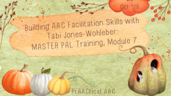 Building AAC Facilitation Skills with Tabi Jones-Wohleber: MASTER PAL Training, Module 7